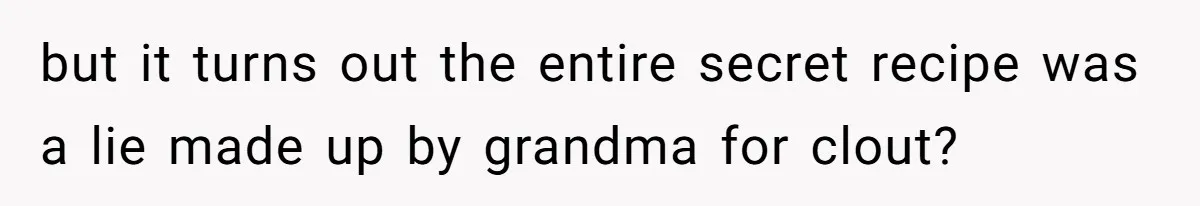 Teen Finds Out Family’s Secret Fudge Recipe Is Just A Can Recipe, Should She Spill The Beans? but it turns out the entire secret recipe was a lie made up by grandma for clout?