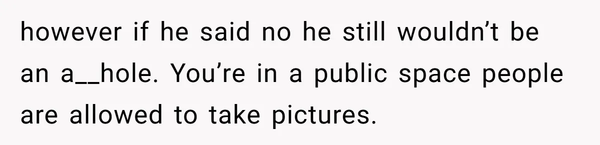 Woman Forces Stranger To Delete Bus Photo After He Snaps Her Seizure Alert Dog however if he said no he still wouldn’t be an a__hole. You’re in a public space people are allowed to take pictures.