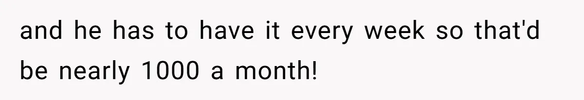 Wife Struggles To Afford Nursery While Unemployed Husband Refuses To Quit $250 Massages and he has to have it every week so that'd be nearly 1000 a month!