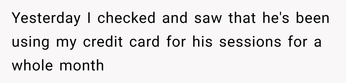 Wife Struggles To Afford Nursery While Unemployed Husband Refuses To Quit $250 Massages Yesterday I checked and saw that he's been using my credit card for his sessions for a whole month