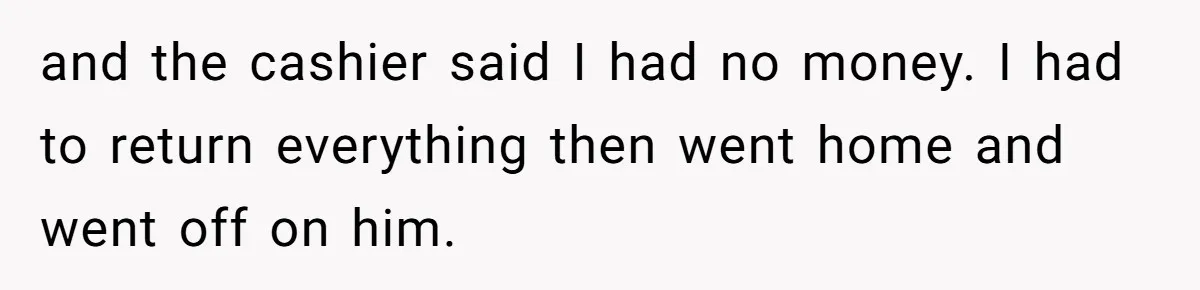 Wife Struggles To Afford Nursery While Unemployed Husband Refuses To Quit $250 Massages and the cashier said I had no money. I had to return everything then went home and went off on him.