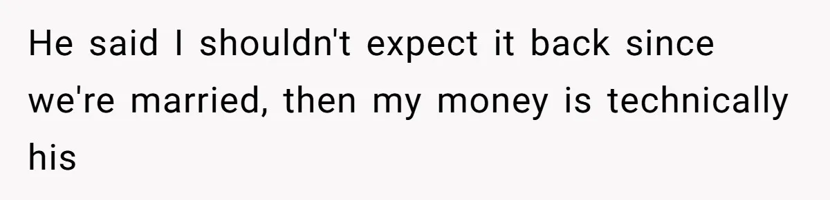 Wife Struggles To Afford Nursery While Unemployed Husband Refuses To Quit $250 Massages He said I shouldn't expect it back since we're married, then my money is technically his