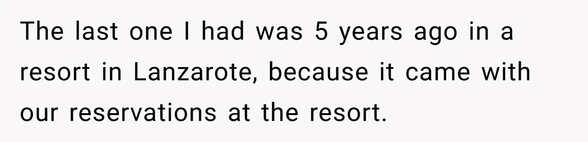 Wife Struggles To Afford Nursery While Unemployed Husband Refuses To Quit $250 Massages The last one I had was 5 years ago in a resort in Lanzarote, because it came with our reservations at the resort.