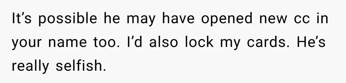 Wife Struggles To Afford Nursery While Unemployed Husband Refuses To Quit $250 Massages It’s possible he may have opened new cc in your name too. I’d also lock my cards. He’s really selfish.