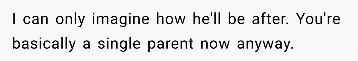Wife Struggles To Afford Nursery While Unemployed Husband Refuses To Quit $250 Massages I can only imagine how he'll be after. You're basically a single parent now anyway.