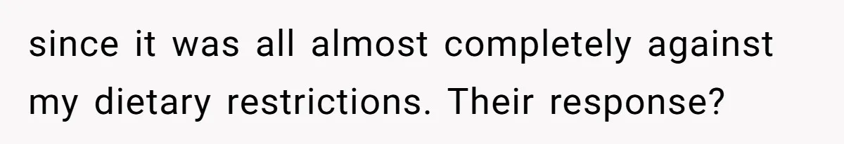 since it was all almost completely against my dietary restrictions. Their response?