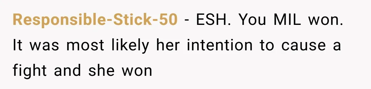 Responsible-Stick-50 − ESH. You MIL won. It was most likely her intention to cause a fight and she won