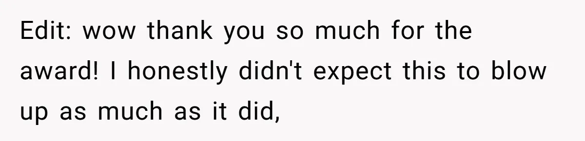 Edit: wow thank you so much for the award! I honestly didn't expect this to blow up as much as it did,