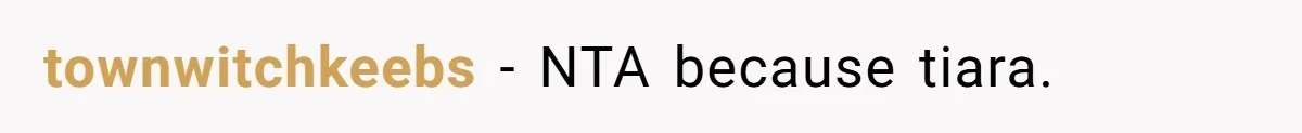 townwitchkeebs − NTA because tiara.