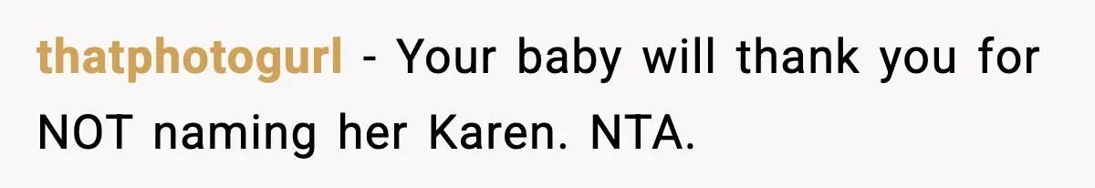 thatphotogurl − Your baby will thank you for NOT naming her Karen. NTA.