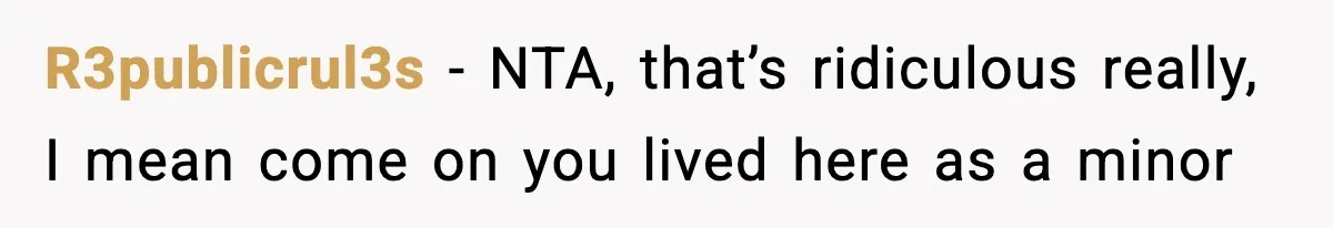 R3publicrul3s − NTA, that’s ridiculous really, I mean come on you lived here as a minor