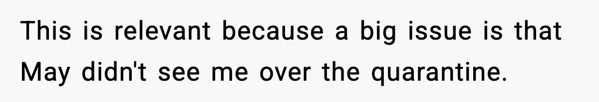 Bride Expected Her Twin To Gain Weight, Got A Reality Check Instead This is relevant because a big issue is that May didn't see me over the quarantine.