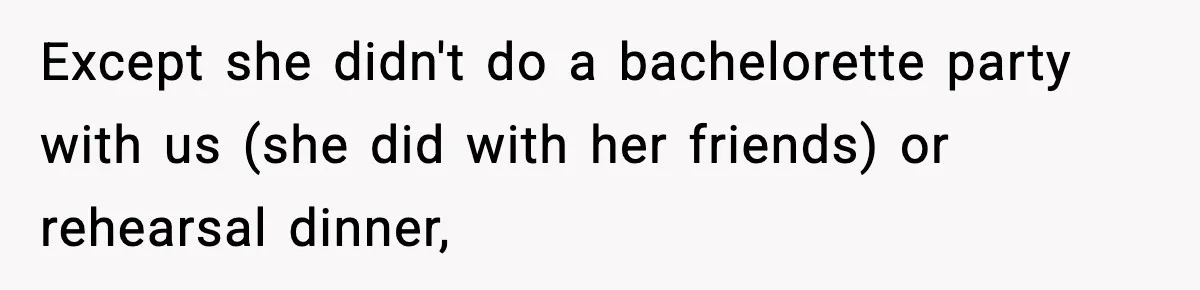 Bride Expected Her Twin To Gain Weight, Got A Reality Check Instead Except she didn't do a bachelorette party with us (she did with her friends) or rehearsal dinner,