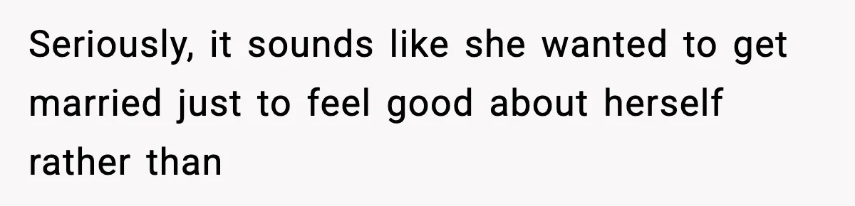 Bride Expected Her Twin To Gain Weight, Got A Reality Check Instead Seriously, it sounds like she wanted to get married just to feel good about herself rather than