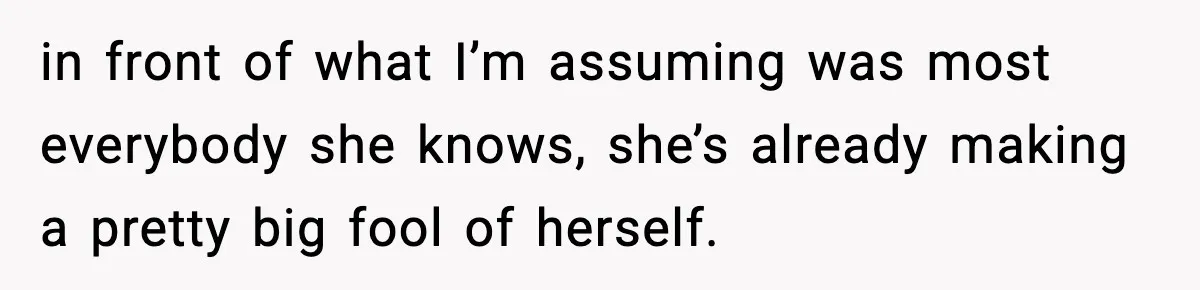 Bride Expected Her Twin To Gain Weight, Got A Reality Check Instead in front of what I’m assuming was most everybody she knows, she’s already making a pretty big fool of herself.