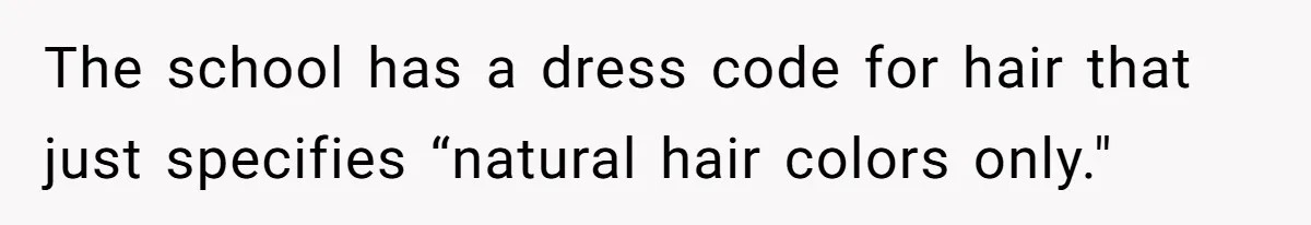 The school has a dress code for hair that just specifies “natural hair colors only."