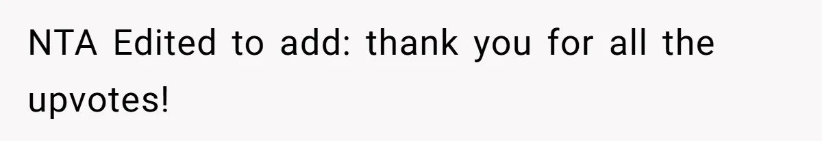 NTA Edited to add: thank you for all the upvotes!