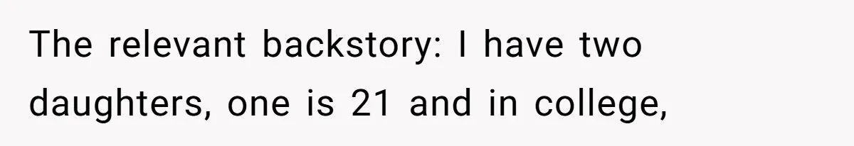 The relevant backstory: I have two daughters, one is 21 and in college,