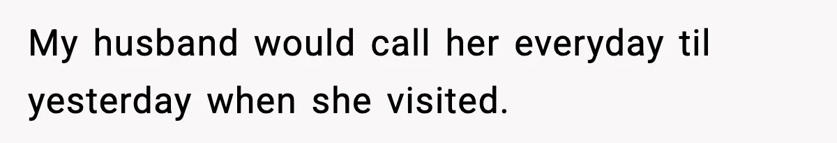 Wife Refuses To Leave Room After Husband Closes Bedroom Door To Comfort Female Best Friend My husband would call her everyday til yesterday when she visited.