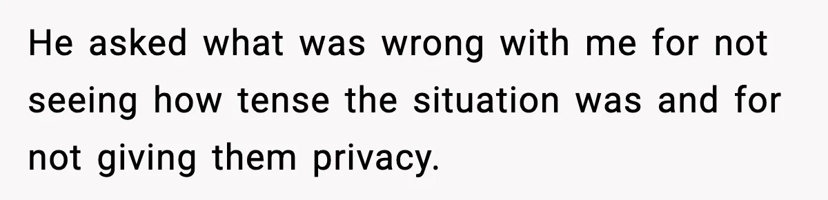 Wife Refuses To Leave Room After Husband Closes Bedroom Door To Comfort Female Best Friend He asked what was wrong with me for not seeing how tense the situation was and for not giving them privacy.