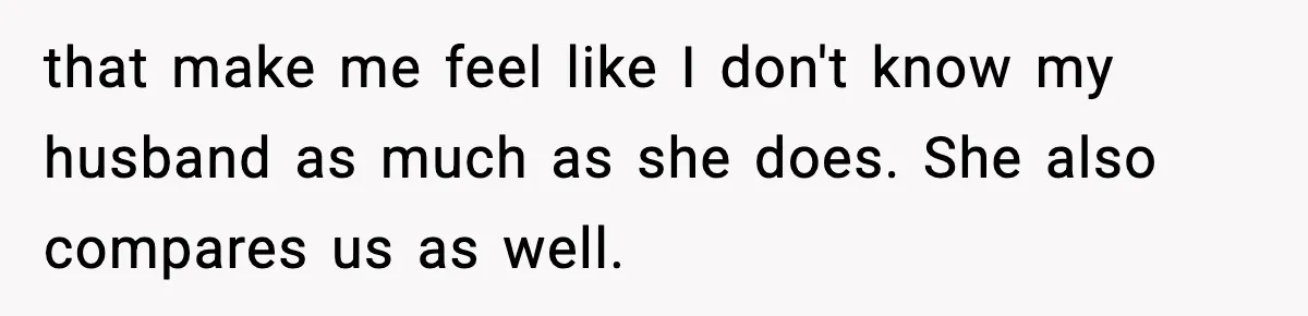 Wife Refuses To Leave Room After Husband Closes Bedroom Door To Comfort Female Best Friend that make me feel like I don't know my husband as much as she does. She also compares us as well.