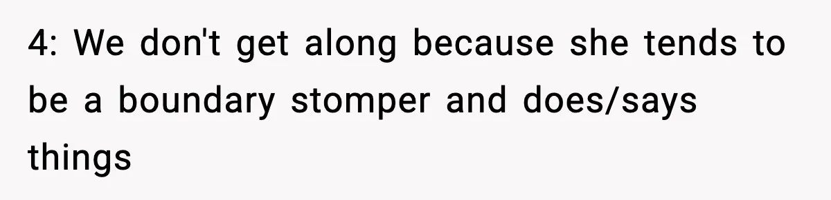 Wife Refuses To Leave Room After Husband Closes Bedroom Door To Comfort Female Best Friend 4: We don't get along because she tends to be a boundary stomper and does/says things