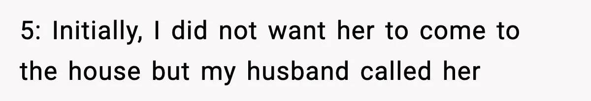 Wife Refuses To Leave Room After Husband Closes Bedroom Door To Comfort Female Best Friend 5: Initially, I did not want her to come to the house but my husband called her
