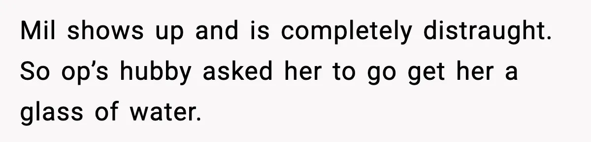 Wife Refuses To Leave Room After Husband Closes Bedroom Door To Comfort Female Best Friend Mil shows up and is completely distraught. So op’s hubby asked her to go get her a glass of water.