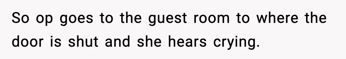 Wife Refuses To Leave Room After Husband Closes Bedroom Door To Comfort Female Best Friend So op goes to the guest room to where the door is shut and she hears crying.