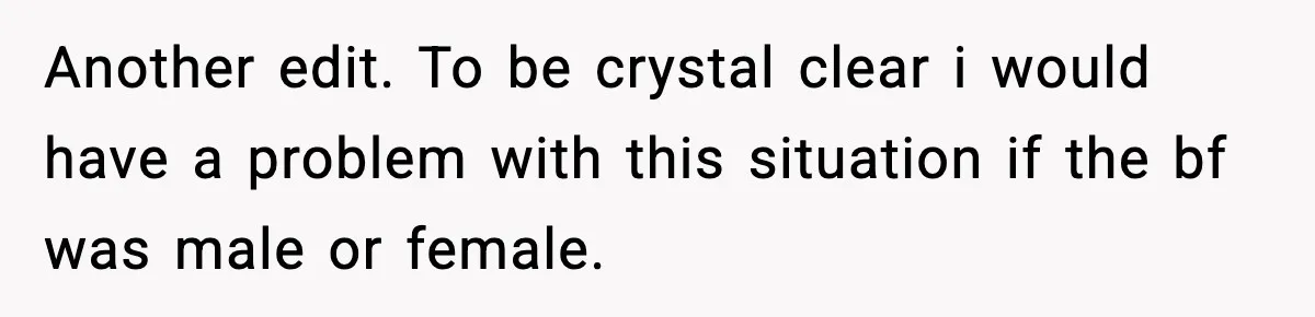 Wife Refuses To Leave Room After Husband Closes Bedroom Door To Comfort Female Best Friend Another edit. To be crystal clear i would have a problem with this situation if the bf was male or female.