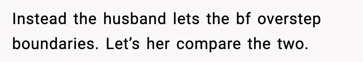 Wife Refuses To Leave Room After Husband Closes Bedroom Door To Comfort Female Best Friend Instead the husband lets the bf overstep boundaries. Let’s her compare the two.