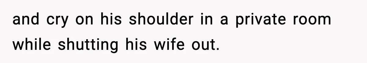 Wife Refuses To Leave Room After Husband Closes Bedroom Door To Comfort Female Best Friend and cry on his shoulder in a private room while shutting his wife out.