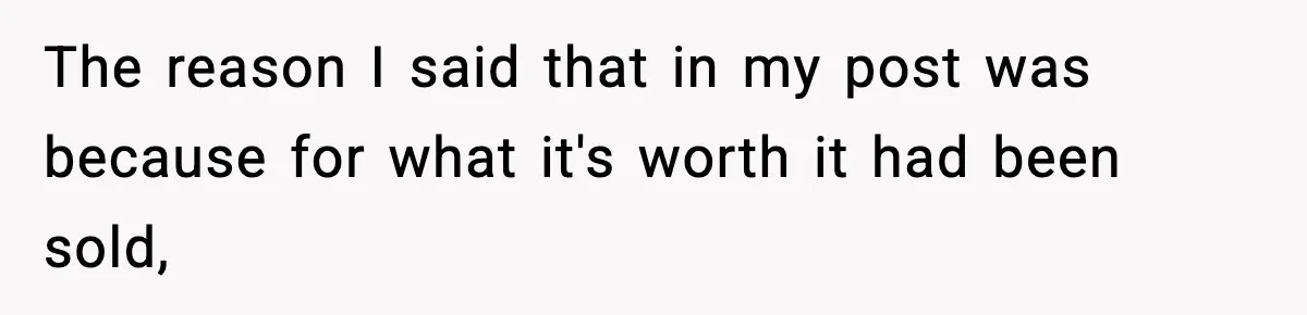 Woman Sells Ex-Fiancé’s Family Heirloom Ring After He Refuses To Help Pay $20K Cancelled Wedding Debt The reason I said that in my post was because for what it's worth it had been sold,