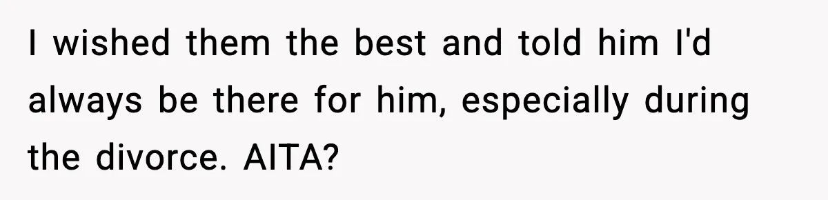 Best Man Skips $300 Gift And Warns Groom About Divorce In Wedding Toast After Bride’s Demands Cross The Line I wished them the best and told him I'd always be there for him, especially during the divorce. AITA?