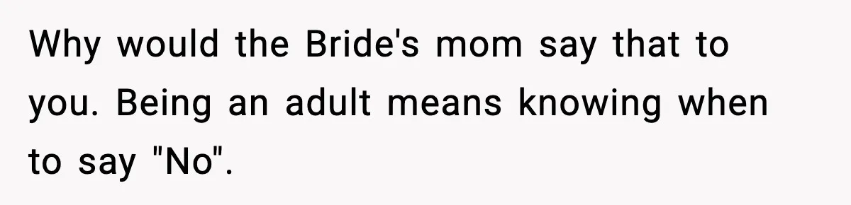 Best Man Skips $300 Gift And Warns Groom About Divorce In Wedding Toast After Bride’s Demands Cross The Line Why would the Bride's mom say that to you. Being an adult means knowing when to say "No".