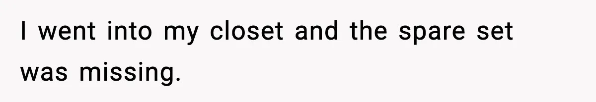 Man Keeps Replacing Items Wife Loses After She “Organizes” His Room Against His Wishes I went into my closet and the spare set was missing.