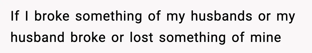 Man Keeps Replacing Items Wife Loses After She “Organizes” His Room Against His Wishes If I broke something of my husbands or my husband broke or lost something of mine