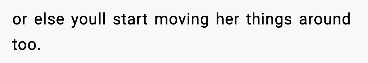 Man Keeps Replacing Items Wife Loses After She “Organizes” His Room Against His Wishes or else youll start moving her things around too.