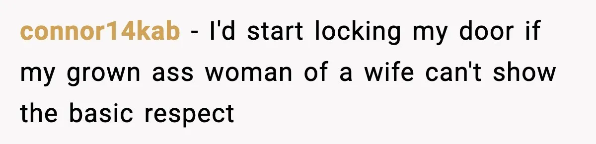 Man Keeps Replacing Items Wife Loses After She “Organizes” His Room Against His Wishes connor14kab − I'd start locking my door if my grown ass woman of a wife can't show the basic respect