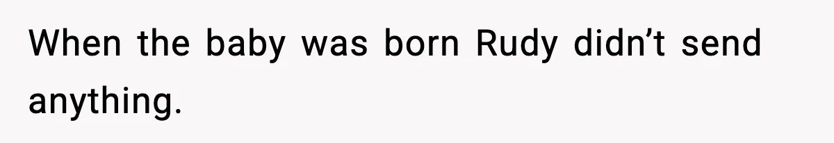 Woman Refuses To Attend SIL’s Baby Shower After Cruel Comments About Her Pregnancy When the baby was born Rudy didn’t send anything.