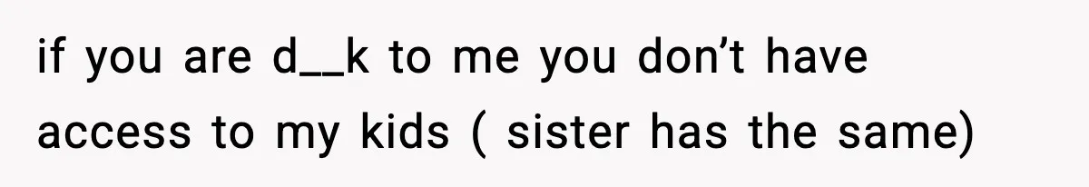 Woman Refuses To Attend SIL’s Baby Shower After Cruel Comments About Her Pregnancy if you are d__k to me you don’t have access to my kids ( sister has the same)