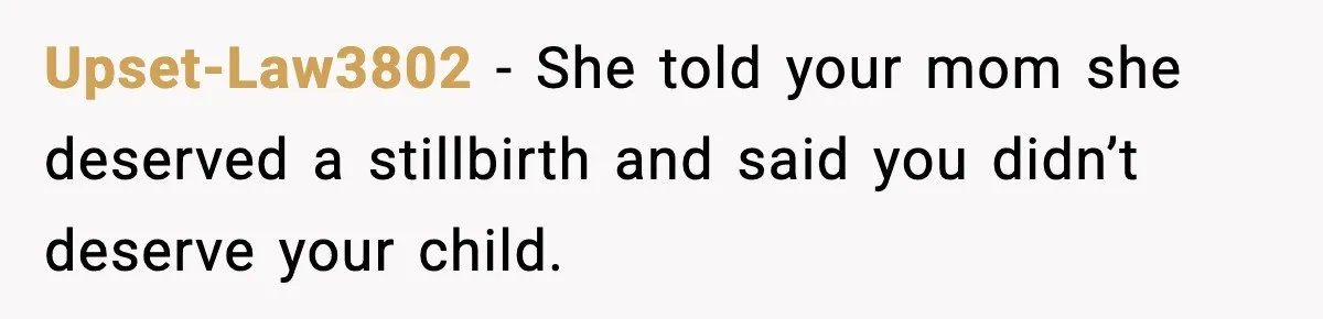 Woman Refuses To Attend SIL’s Baby Shower After Cruel Comments About Her Pregnancy Upset-Law3802 − She told your mom she deserved a stillbirth and said you didn’t deserve your child.