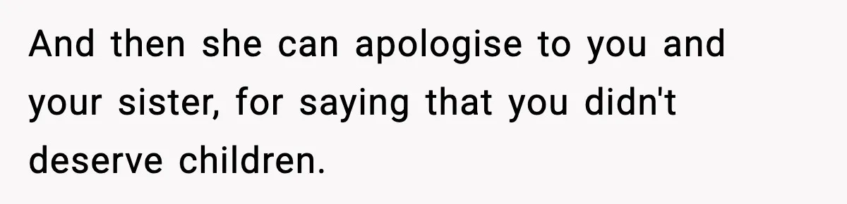 Woman Refuses To Attend SIL’s Baby Shower After Cruel Comments About Her Pregnancy And then she can apologise to you and your sister, for saying that you didn't deserve children.