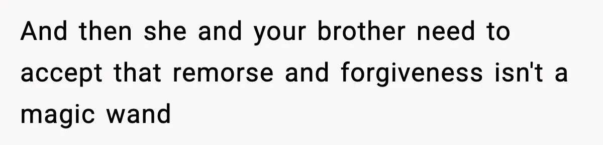 Woman Refuses To Attend SIL’s Baby Shower After Cruel Comments About Her Pregnancy And then she and your brother need to accept that remorse and forgiveness isn't a magic wand