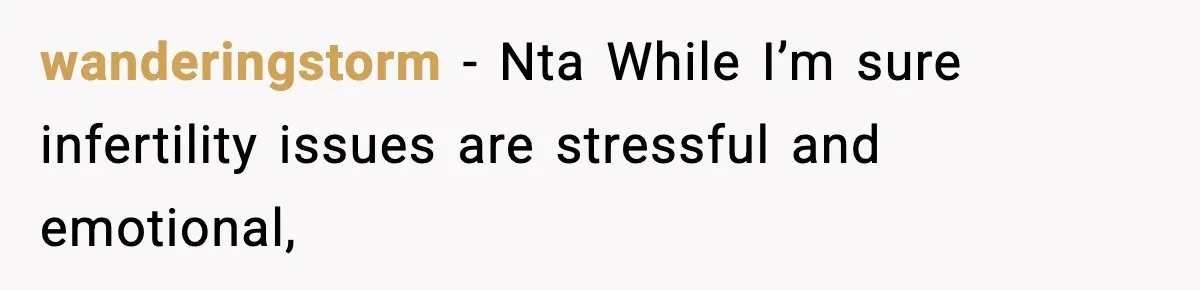 Woman Refuses To Attend SIL’s Baby Shower After Cruel Comments About Her Pregnancy wanderingstorm − Nta While I’m sure infertility issues are stressful and emotional,