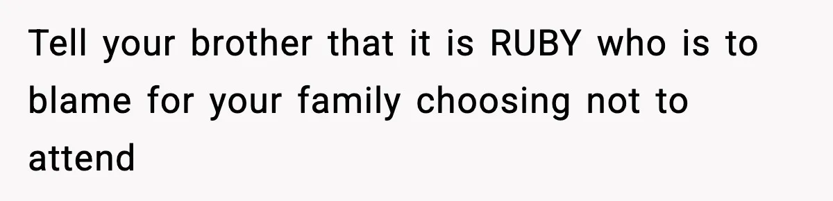 Woman Refuses To Attend SIL’s Baby Shower After Cruel Comments About Her Pregnancy Tell your brother that it is RUBY who is to blame for your family choosing not to attend
