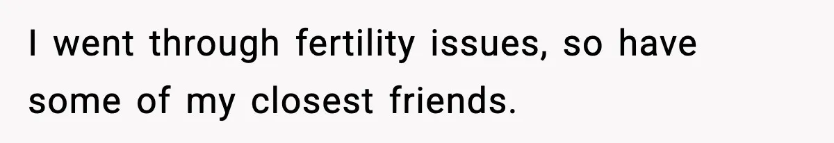 Woman Refuses To Attend SIL’s Baby Shower After Cruel Comments About Her Pregnancy I went through fertility issues, so have some of my closest friends.