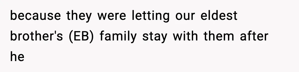 because they were letting our eldest brother's (EB) family stay with them after he