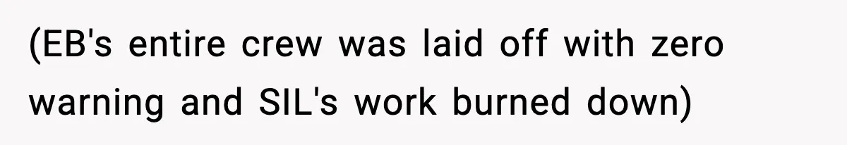 (EB's entire crew was laid off with zero warning and SIL's work burned down)