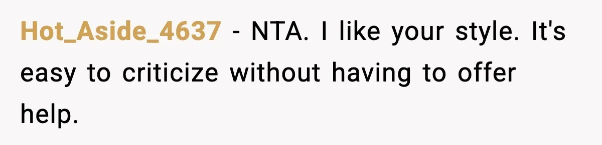 Hot_Aside_4637 − NTA. I like your style. It's easy to criticize without having to offer help.